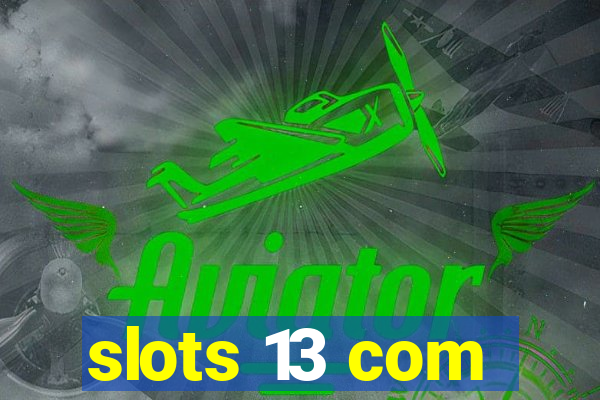 slots 13 com